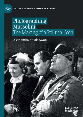 Photographing Mussolini: The Making of a Political Icon