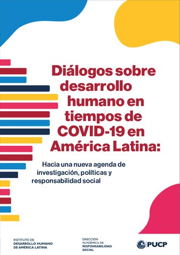 Dialogos sobre desarrollo humano y COVID-19 en América Latina: Hacia una nueva agenda de investigación, políticas y responsabilidad social