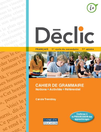 Déclic : français : 1er cycle du secondaire 1 re année. Cahier de grammaire