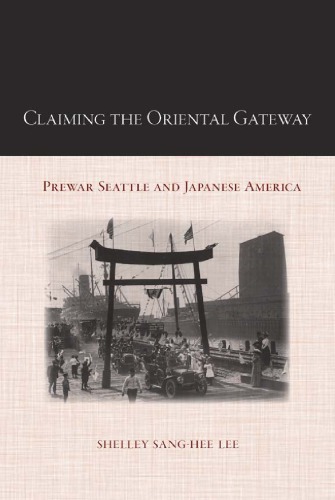 Claiming the oriental gateway: prewar Seattle and Japanese America