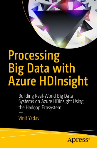 Processing big data with Azure HDInsight building real-world big data systems on Azure HDInsight using the Hadoop ecosystem