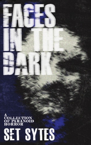 Faces in the dark: a short collection of paranoid horror