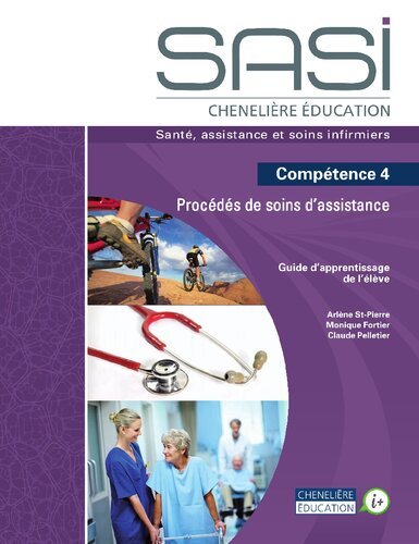 SASI Chenelière éducation : santé, assistance et soins infirmiers. Compétence 4  Procédés de soins d’assistance. Guide d'apprentissage de l'élève.