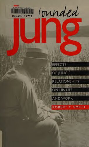 The Wounded Jung: Effects of Jung's Relationships on His Life and Work