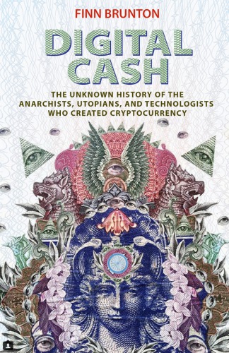 Digital cash: the unknown history of the anarchists, utopians, and technologists who created cryptocurrency