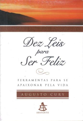 Dez leis para ser feliz: ferramentas para se apaixonar pela vida