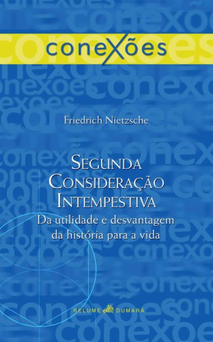 Segunda consideração intempestiva: da utilidade e desvantagem da história para a vida