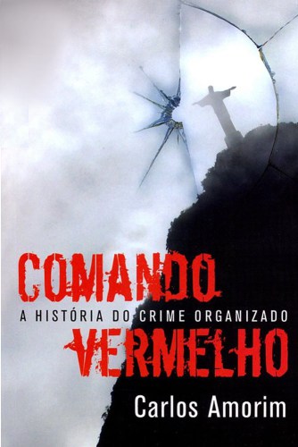 Comando vermelho: a historia secreta do crime organizado