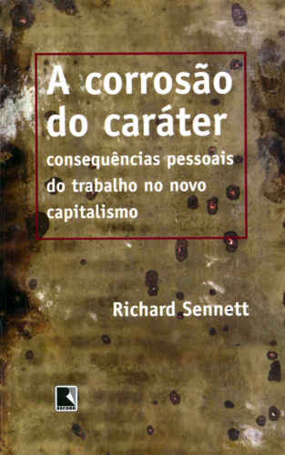 A corrosão do caráter: consequências pessoais do trabalho no novo capitalismo