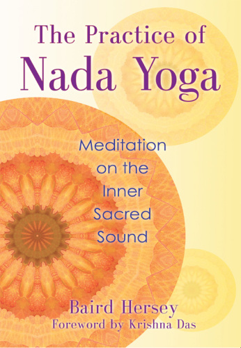 The practice of nada yoga: meditation on the inner sacred sound