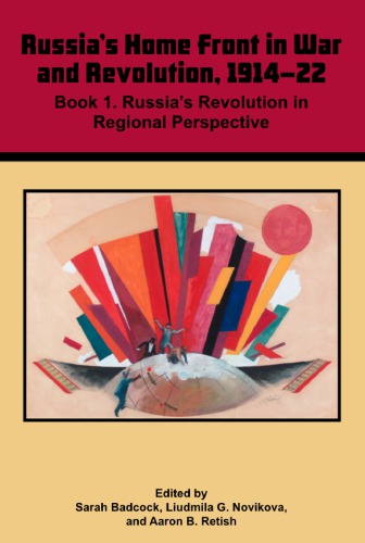 Russia's Home Front in War and Revolution, 1914-22: Volume 3: Book 1 Russia's Revolution in Regional Perspective
