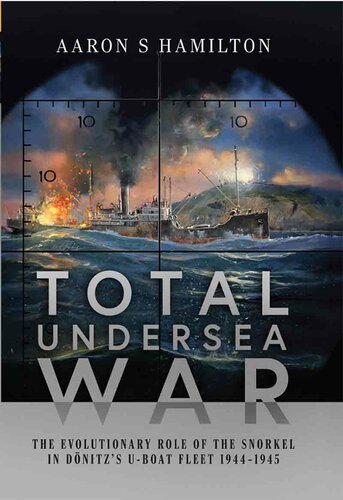 Total Undersea War: The Evolutionary Role of the Snorkel in Dönitz's U-Boat Fleet, 1944-1945