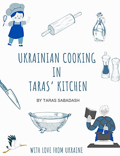 Ukrainian Cooking in Taras' Kitchen: Everyday Dishes