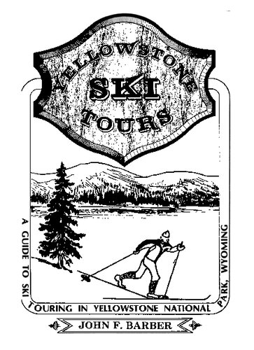 Yellowstone Ski Tours: A Guide to Ski Touring in Yellowstone National Park, Wyoming