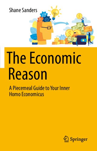 The Economic Reason: A Piecemeal Guide to Your Inner Homo Economicus