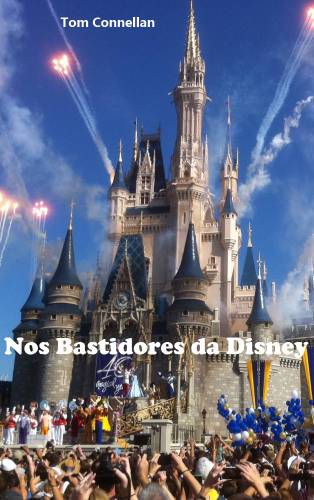 Nos bastidores da Disney: os segredos do sucesso da mais poderosa empresa de diversões do mundo