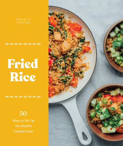 Fried rice: 50 ways to stir up the world's favorite grain