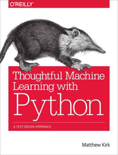 Thoughtful machine learning with Python: a test-driven approach