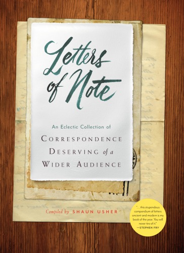 Letters of Note: An Eclectic Collection of Correspondence Deserving of a Wider Audience (Historical Nonfiction Letters, Letters from Famous People, Book of Letters and Correspondance)