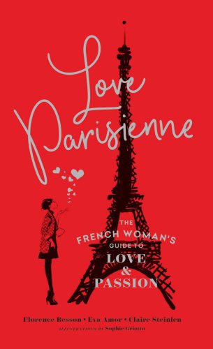 Love Parisienne: The French Woman's Guide to Love and Passion (Relationship Books for Women, Modern Love Books, Parisian Books)