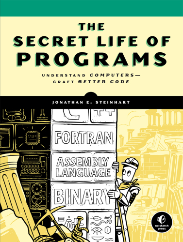 The secret life of programs: understand computers - craft better code