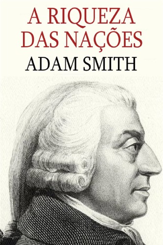 A riqueza das nações Vol. 1: investigação sobre sua natureza e suas causas
