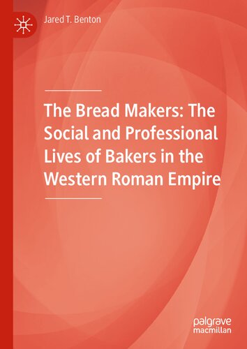 The Bread Makers: The Social and Professional Lives of Bakers in the Western Roman Empire