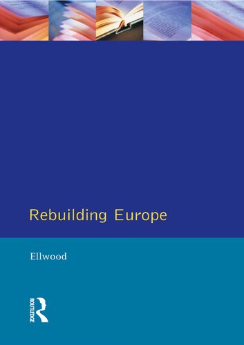 Rebuilding Europe: Western Europe, America, And Postwar Reconstruction