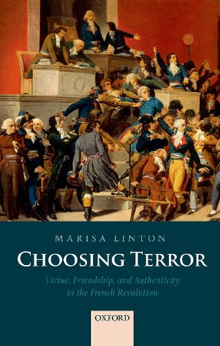 Choosing Terror: Virtue, Friendship, and Authenticity in the French Revolution