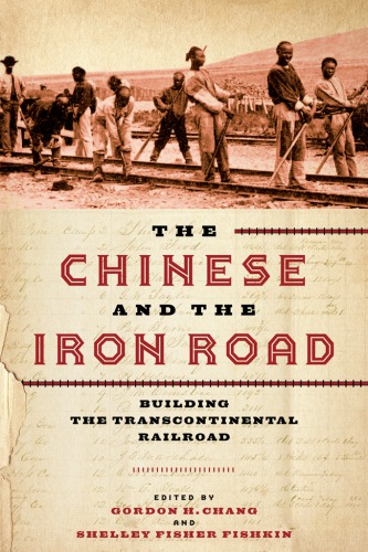 The Chinese and the iron road. Building the transcontinental railroad