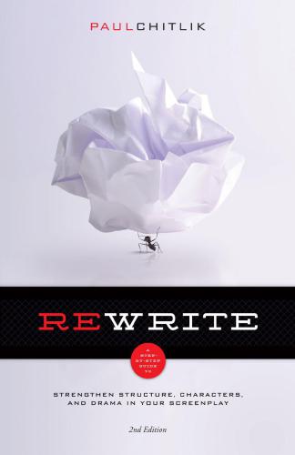 Rewrite: a step-by-step guide to strengthen structure, characters, and drama in your screenplay