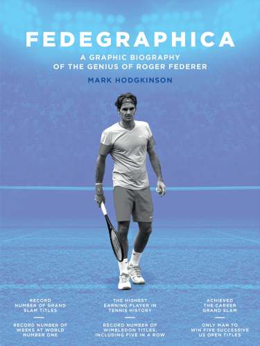 Fedegraphica: a graphic biography of the genius of Roger Federer