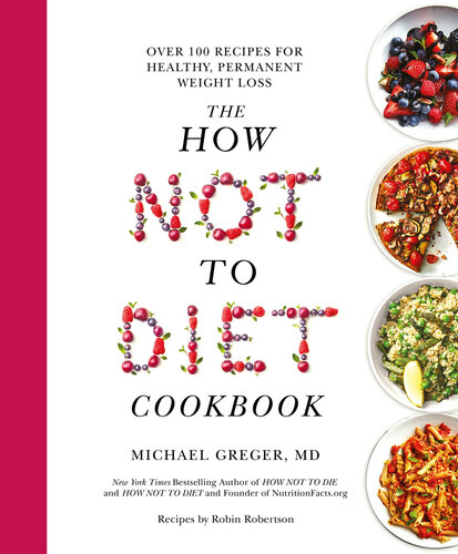 How not to diet cookbook 100+ recipes for healthy, permanent weight loss
