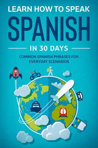 Learn How To Speak Spanish In 30 Days: Common Spanish Phrases For Everyday Scenarios