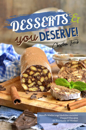 Desserts you Deserve!: Mouth Watering Mediterranean Dessert Recipes – to Recreate at Home!