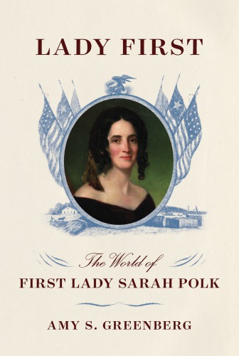 Lady first: the world of first lady Sarah Polk