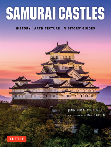 Samurai Castles: History|Architecture|Visitors' Guides