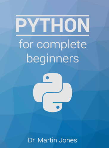 Python for complete beginners: A friendly guide to coding, no experience required