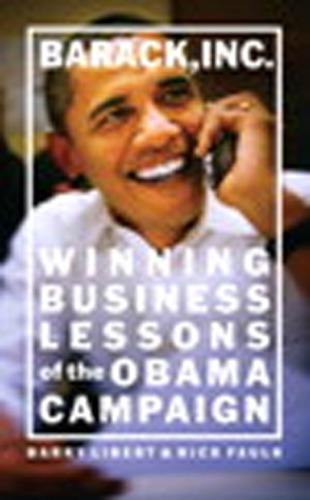 Barack, Inc.: winning business lessons of the Obama campaign