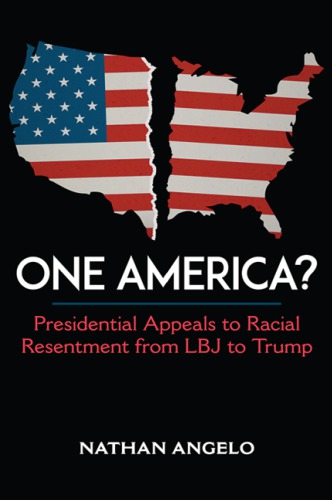 One America?: presidential appeals to racial resentment from LBJ to Trump