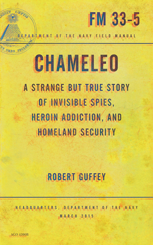 Chameleo: a strange but true story of invisible spies, heroin addiction, and homeland security