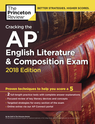 The Princeton Review: Cracking the AP English Literature & Composition Exam, 2018 Edition: Proven Techniques to Help You Score a 5