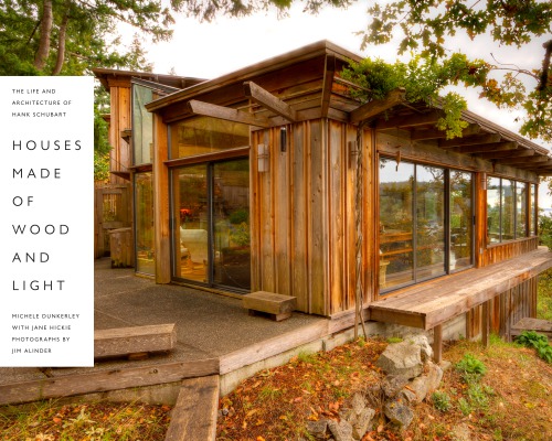 Houses Made of Wood and Light: The Life and Architecture of Hank Schubart (Life and Architecture of Hank Schubart)