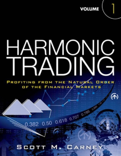 Harmonic Trading, Volume 1: Profiting from the Natural Order of the Financial Markets