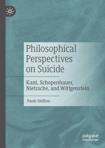 Philosophical Perspectives on Suicide: Kant, Schopenhauer, Nietzsche, and Wittgenstein