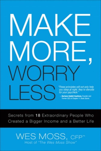 Make more, worry less: secrets from 18 extraordinary people who created a bigger income and a better life