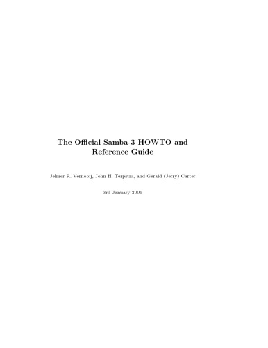 The official Samba-3 howto and referece guide: [expert information, straight from the source: written by members of the Samba team ; detailed explanations of the powerful new internal and external capabilities in Samba-3.0.11 trough 3.0.20+ ; the definitive reference for Samba-3 advanced features: how they work and how to use them ; all you need to get the most out of your Samba installation]