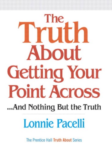 The truth about getting your point across: --and nothing but the truth