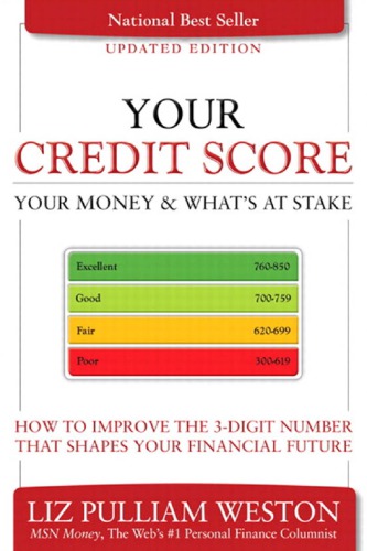 Your credit score, your money & what's at stake: how to improve the 3-digit number that shapes your financial future