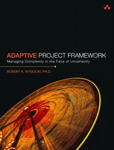 Adaptive project framework: managing complexity in the face of uncertainty